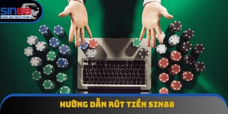 Hướng dẫn rút tiền Sin88 với 3 phương thức phổ biến Hướng dẫn rút tiền Sin88 với 3 phương thức phổ biến